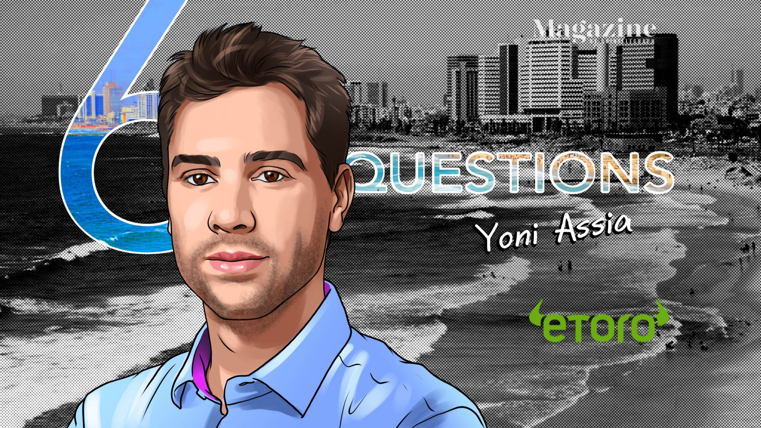 6 Questions for Yoni Assia of eToro – Cointelegraph Magazine